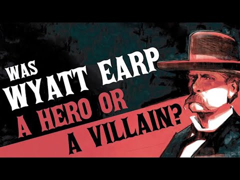 Was Wyatt Earp a Hero or a Villain?