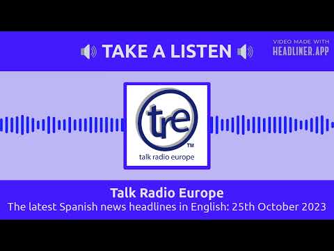 Talk Radio Europe - The latest Spanish news headlines in English: 25th October 2023
