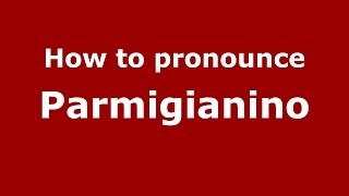 How to pronounce Parmigianino