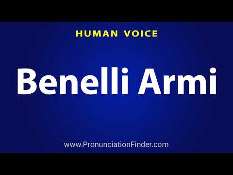 How To Pronounce Benelli Armi