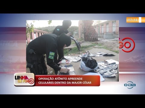 LINHA DE FOGO 18 10  Operacão AtoÌ‚nito apreende celulares dentro da Major CeÌsar