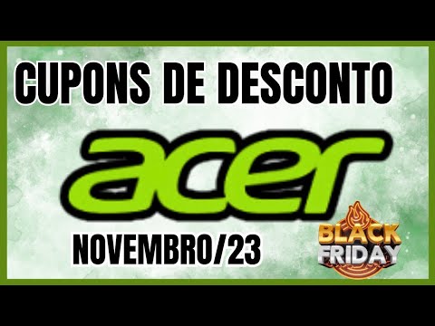 Black Friday Acer - Cupom de Desconto Acer Novembro de 2023 - Os Melhores Cupons Acer