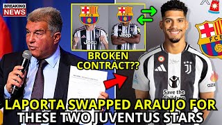 🚨 BOMBSHELL! JUVENTUS OFFERS 2 MYSTERY STARS FOR ARAÚJO – BARCELONA ANALYSES IT