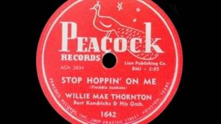 Willie May "Big Mama" Thornton - Stop Hoppin' On Me