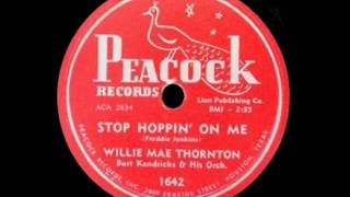 Willie May &quot;Big Mama&quot; Thornton - Stop Hoppin&#39; On Me
