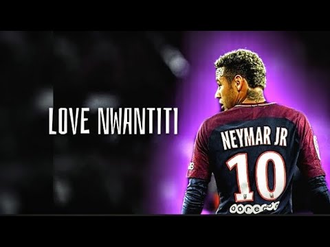 NEYMAR LOVE NWANTITI 2018#Neymar