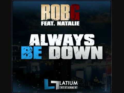 Rob G ft Natalie - Always Be Down