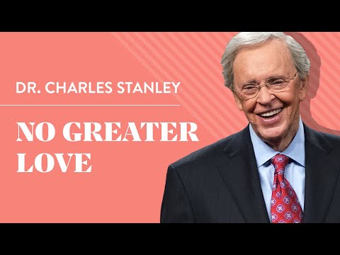 No Greater Love – Dr. Charles Stanley