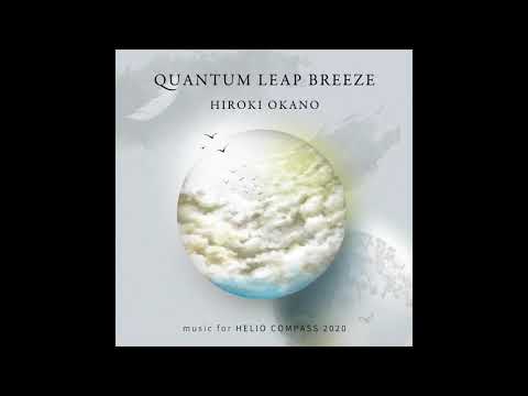 Hiroki Okano - Quantum Leap Breeze : Music For Helio Compass 2020 (preview)