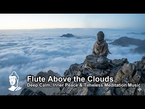 Flute Above the Clouds — Deep Calm, Inner Peace & Timeless Meditation Music