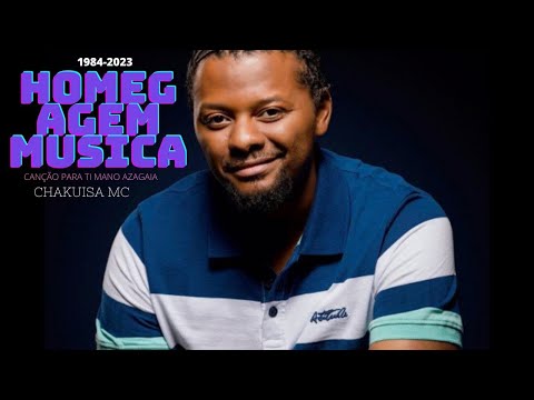 CANÇÃO PARA TI MANO AZAGAIA (CHAKUISA MC)