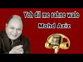 Yeh Dil Me Rahne Wale Mohd Aziz Song Khan Channel Com
