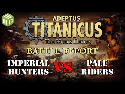 Imperial Hunters vs Pale Riders Titanicus Battle Report ep 5