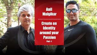 Create An Identity Around Your Passion - Anil Malgikar (Part 1)