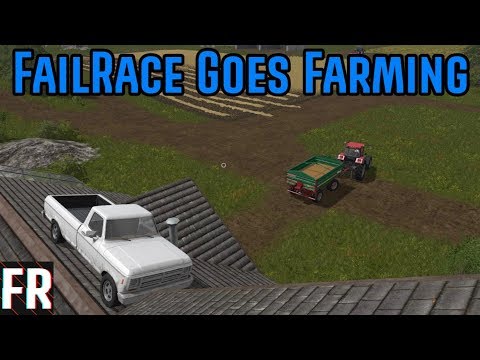 FailRace Goes Farming - Farming Simulator 17