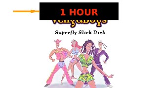 Vengaboys - Superfly Slick Dick (Alex K Mix) [1 HOUR]