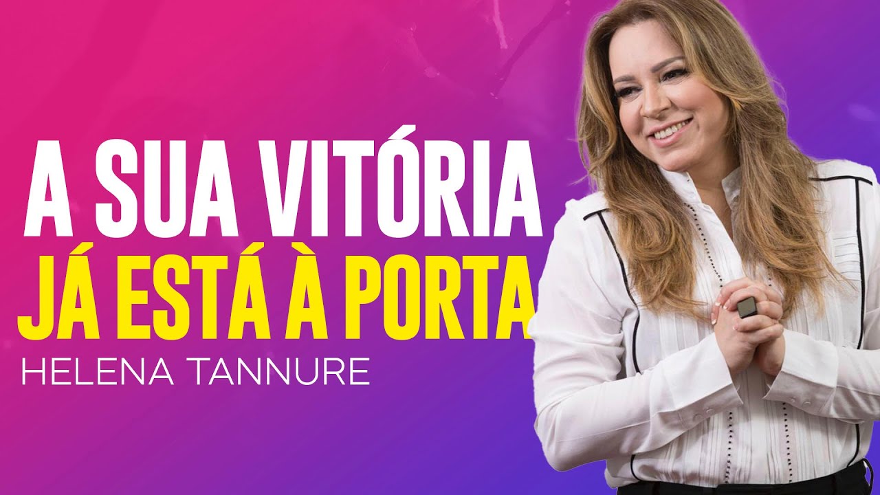 Helena Tannure | SUA VITÓRIA VAI CHEGAR! ACREDITE!