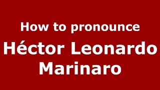 How to pronounce Héctor Leonardo Marinaro