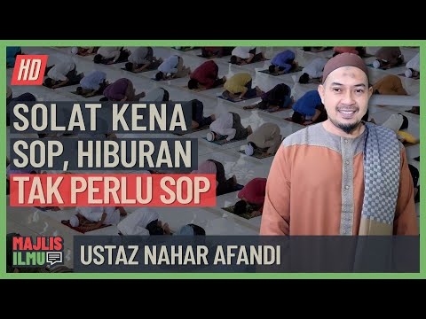 Ustaz Nahar Afandi - Solat Kena SOP, Hiburan Tak Perlu SOP