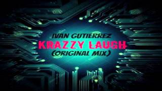 Ivan Gutierrez   Krazzy Laugh (Original Mix)