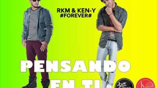 RKM &amp; Ken Y Pensando En Ti #FOREVER#