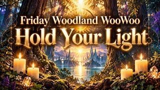Friday Woodland WooWoo – Hold Your Light.