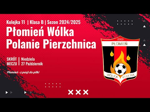 11 Kolejka :  Płomień Wólka Kłucka vs Polanie Pierzchnica  (27.10.24r.)