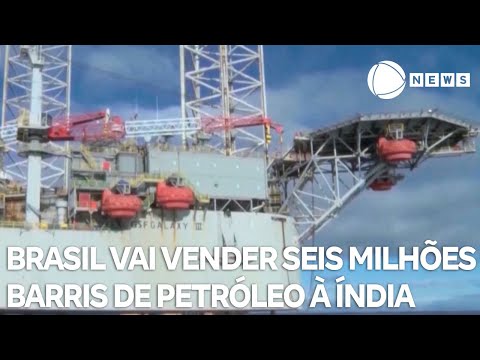 Brasil vai vender seis milhões de barris de petróleo à Índia