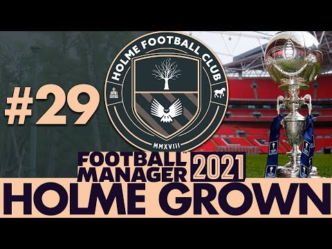FA TROPHY FINAL | Part 29 | HOLME FC FM21 | Football Manager 2021