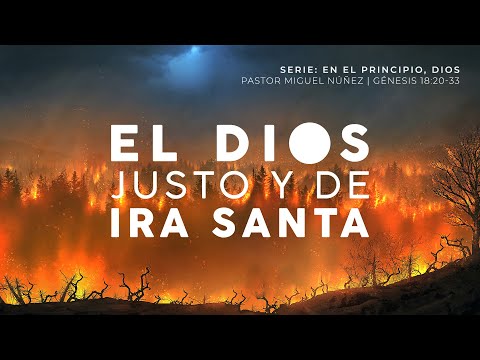 El Dios justo y de ira santa - Pastor Miguel Núñez | La IBI