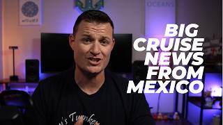 Mexico Makes BIG Cruise Change — Here’s How It Hits Your Wallet