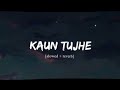 Koun Tujhe - Amaal Mallik Palak | slowed+reverb | Hindi Love Song #lofisong