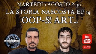 LA STORIA NASCOSTA EP 14 OOP-S! ART... con FRANCESCO FIORUCCI e MARCO RADIUS