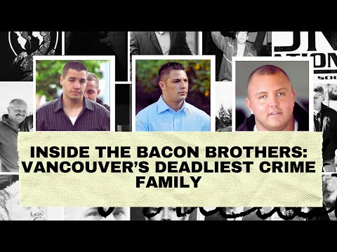 Inside the Bacon Brothers: Vancouver’s Deadliest Crime Family
