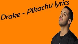 Drake   Pikachu lyrics