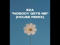 SZA NOBODY GETS ME HOUSE REMIX Reecejayden