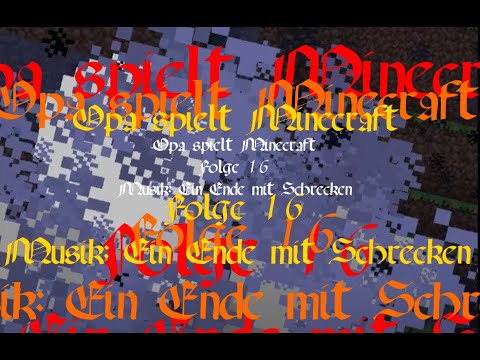Opa spielt Minecraft 016 - Musik: Ein Ende mit Schrecken