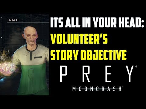 Its all in your head: Volunteer's Story Objective (Prey Mooncrash)
