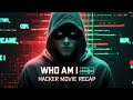 Who Am I 2014 Full Movie Recap Ending Explained