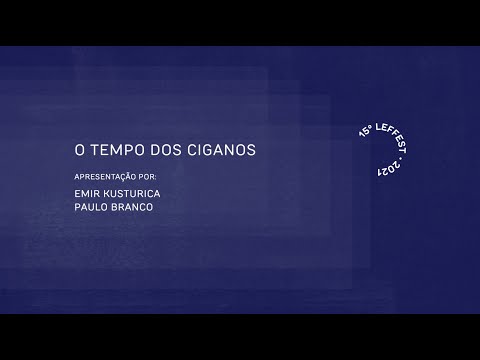 LEFFEST'21 O TEMPO DOS CIGANOS Apresentação por Emir Kusturica