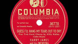 1945 Harry James - Guess I’ll Hang My Tears Out To Dry (Kitty Kallen, vocal)