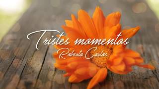 Tristes momentos - Roberto Carlos - Letra - HD