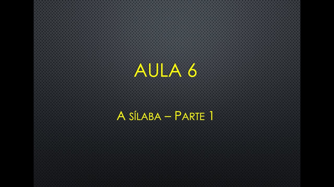Aula 6  - A sílaba