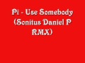Pi - Use Somebody (Sonitus Daniel P RMX).wmv ...