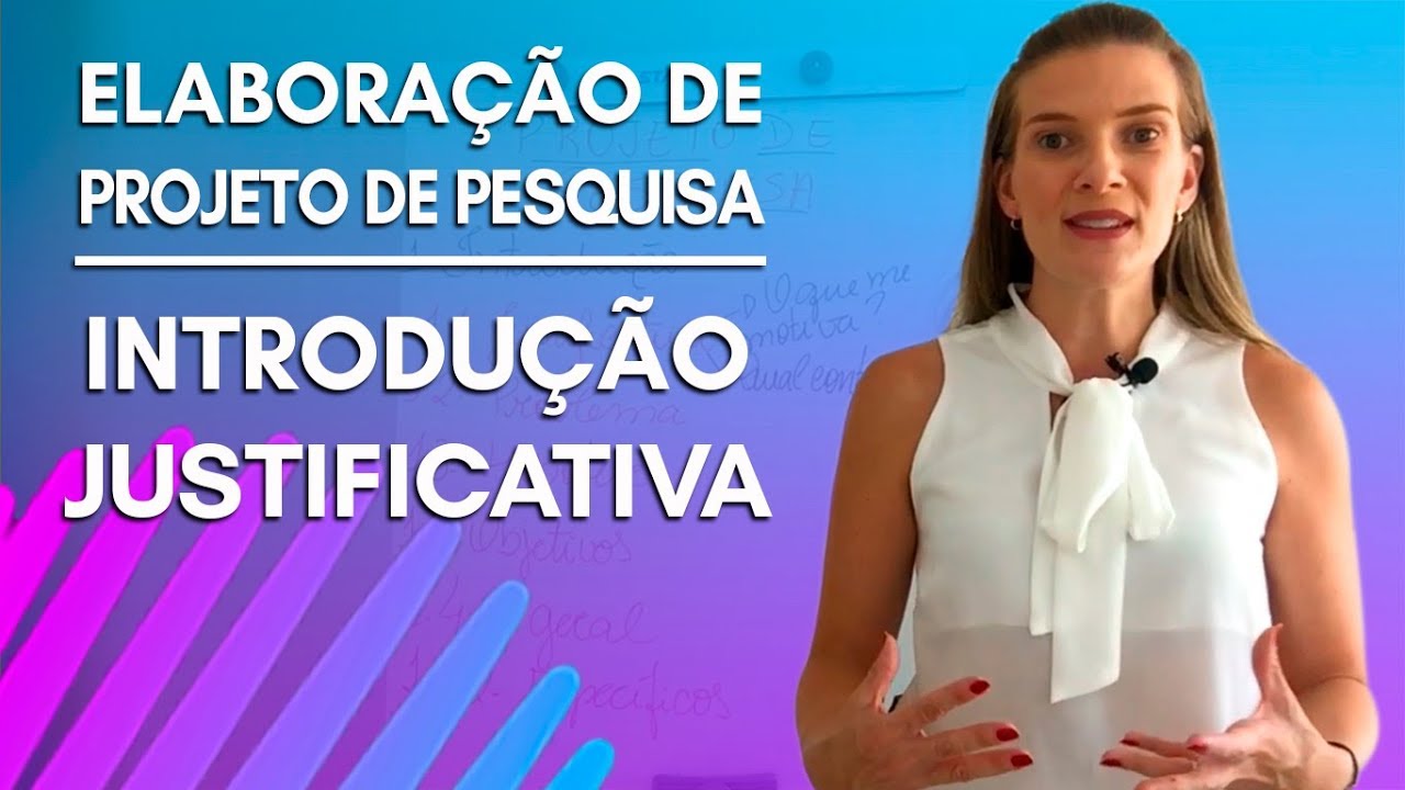 #1 - INTRODUÇÃO - JUSTIFICATIVA - ELABORAÇÃO DE PROJETO DE PESQUISA