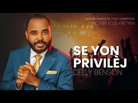 Se yon privilèj - Delly Benson - (Lyrics by Koze Kretyen)