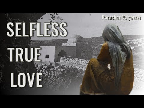 Parshat Va'yetzei 5784 : Selfless True Love