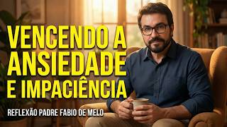 O Segredo para viver com menos ANSIEDADE e Mais CALMA - Padre Fabio de Melo