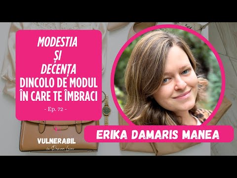 Modestia și decența dincolo de modul în care te îmbraci :: ERIKA DAMARIS MANEA [Ep 72]
