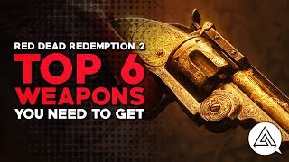 Red Dead Redemption 2 | Top 6 Weapons You Need to Get